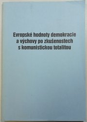 Evropské hodnoty demokracie a výchovy po zkušenostech s komunistickou totalitou - 