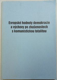Evropské hodnoty demokracie a výchovy po zkušenostech s komunistickou totalitou