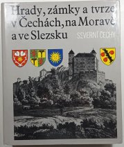 Hrady, zámky a tvrze v Čechách, na Moravě a ve Slezsku III. - Severní Čechy - 