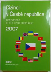 Cizinci v České republice 2007 - Foreigners in the czech republic (česko - anglické) - 