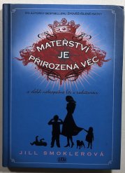 Mateřství je přirozená věc a další nebezpečné lži o rodičovství - 