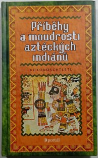 Příběhy a moudrosti aztéckých indiánů