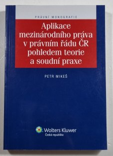 Aplikace mezinárodního práva v právním řádu ČR pohledem teorie a soudní praxe