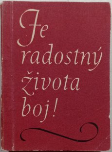 Je radostný života boj!