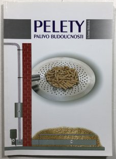 Pelety - palivo budoucnosti
