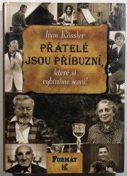 Přátelé jsou příbuzní, které si vybíráme sami - 