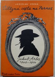  Vítězná cesta na Parnas: Jakub Arbes 1840-1914 - 