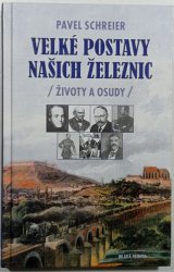 Velké postavy našich železnic - Životy a osudy