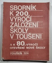 Sborník k 200. výročí založení školy v Toušeni  - a k 80. výročí otevření nové školy