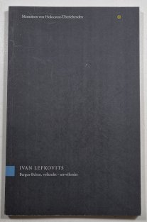 Ivan Lefkovits - Bergen-Belsen, vollendet - unvollendet