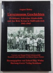 Unvergessene Geschichten - Zivildienst, Schweizer Kinderhilfe und das Rote Kreuz in Südfrankreich 1941-1945