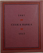 Česká banka 1907-1917 - pamětní spis české banky - 