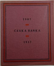 Česká banka 1907-1917 - pamětní spis české banky - 