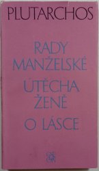 Rady manželské / Útěcha ženě / O lásce - Zlomky nezachované rozpravy