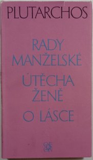 Rady manželské / Útěcha ženě / O lásce