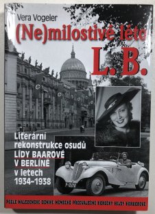 (Ne)milostivé léto L. B. - Literární rekonstrukce osudů Lídy Baarové v Berlíně