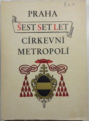 Praha šest set let církevní metropolí - 