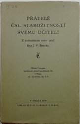 Přátelé čsl. starožitností svému učiteli - Příloha Časopisu Společnosti přátel starožitností čsl. - roč. XXXVIII. čís.2-3