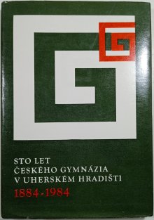 Sto let českého gymnázia v Uherském Hradišti 1884-1984