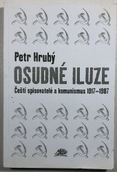 Osudné iluze - Čeští spisovatelé a komunismus 1917-1987