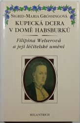 Kupecká dcera v domě Habsburků - Filipina Welserová a její léčitelské umění