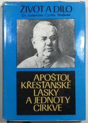 Apoštol křesťanské lásky a jednoty církve - život a dílo Dr. Antonína Cyrila Stojana - 
