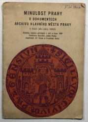 Minulost Prahy v dokumentech Archivu hlavního města Prahy 1. část do r. 1848 - katalog výstavy