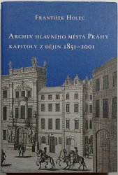 Archiv hlavního města Prahy - kapitoly z dějin 1851-2001 - 