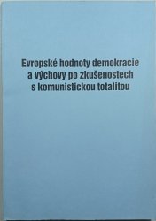 Evropské hodnoty demokracie a výchovy po zkušenostech s komunistickou totalitou - 