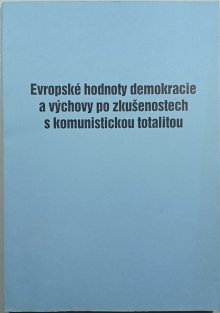 Evropské hodnoty demokracie a výchovy po zkušenostech s komunistickou totalitou