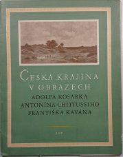 Česká krajina v obrazech Adolfa Kosárka, Antonína Chittussiho, Františka Kavána - 