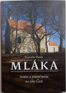 Mláka - vesnice a poutní místo na jihu Čech