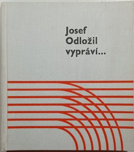 Josef Odložil vypráví...