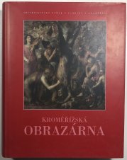 Kroměřížská obrazárna. Katalog sbírky obrazů Arcibiskupského zámku v Kroměříži - 