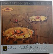 20 let Plzeňské Diecéze - S důvěrou a nadějí - 1993-2013