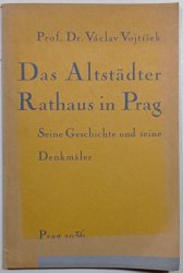 Das Altstädter Rathaus in Prag - Seine Geschichte und seine Denkmäler - 