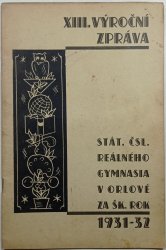 XIII. Výroční zpráva státního československého reálného gymnasia v Orlové 1931-32 - 