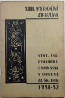 XIII. Výroční zpráva státního československého reálného gymnasia v Orlové 1931-32
