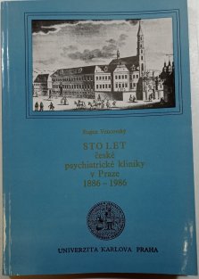 Sto let české psychiatrické kliniky v Praze 1886-1986