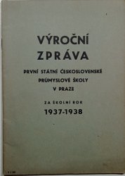 Výroční zpráva první státní československé průmyslové školy v Praze za školní rok 1937-1938 - 