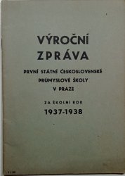 Výroční zpráva první státní československé průmyslové školy v Praze za školní rok 1937-1938 - 