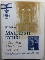 Maltézští rytíři v Čechách a na Moravě 1870-1998. České velkopřevorství řádu maltézských rytířů a jeho představitelé - 