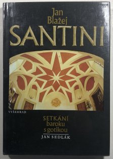 Jan Blažej Santini - Setkání baroku s gotikou