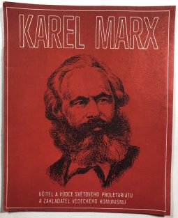 Karel Marx učitel a vůdce světového proletariátu a zakladatel vědeckého komunismu