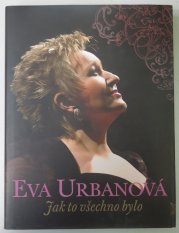 Eva Urbanová - Jak to všechno bylo - 