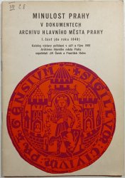 Minulost Prahy v dokumentech Archivu hlavního města Prahy 1. část do r. 1848 - katalog výstavy