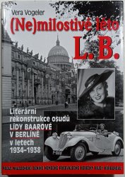 (Ne)milostivé léto L. B. - Literární rekonstrukce osudů Lídy Baarové v Berlíně - 