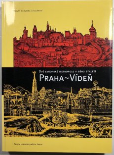 Praha - Vídeň ( dvě evropské metropole v běhu staletí )