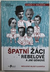 Špatní žáci, rebelové a jiní géniové: neslavná mládí slavných - 