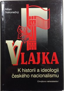 Vlajka - K historii a ideologii českého nacionalismu